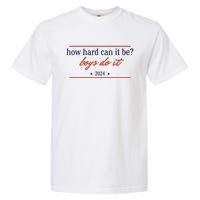 How Hard Can It Be Boy Do It 2024 Garment-Dyed Heavyweight T-Shirt