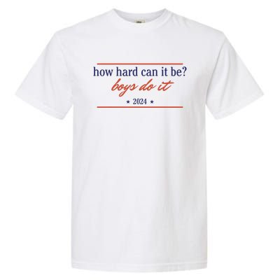 How Hard Can It Be Boy Do It 2024 Garment-Dyed Heavyweight T-Shirt