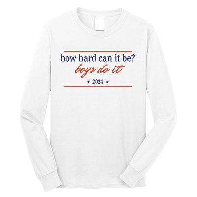 How Hard Can It Be Boy Do It 2024 Long Sleeve Shirt