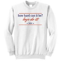 How Hard Can It Be Boy Do It 2024 Sweatshirt