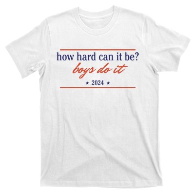 How Hard Can It Be Boy Do It 2024 T-Shirt