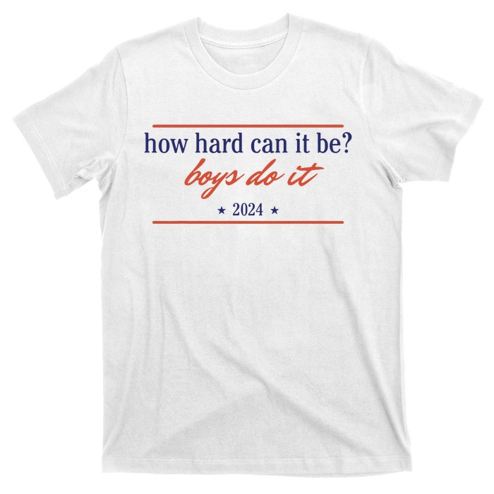 How Hard Can It Be Boy Do It 2024 T-Shirt