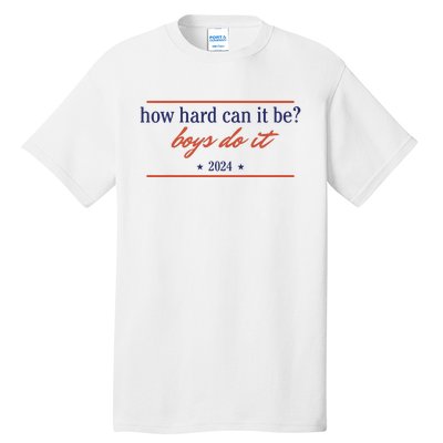 How Hard Can It Be Boy Do It 2024 Tall T-Shirt