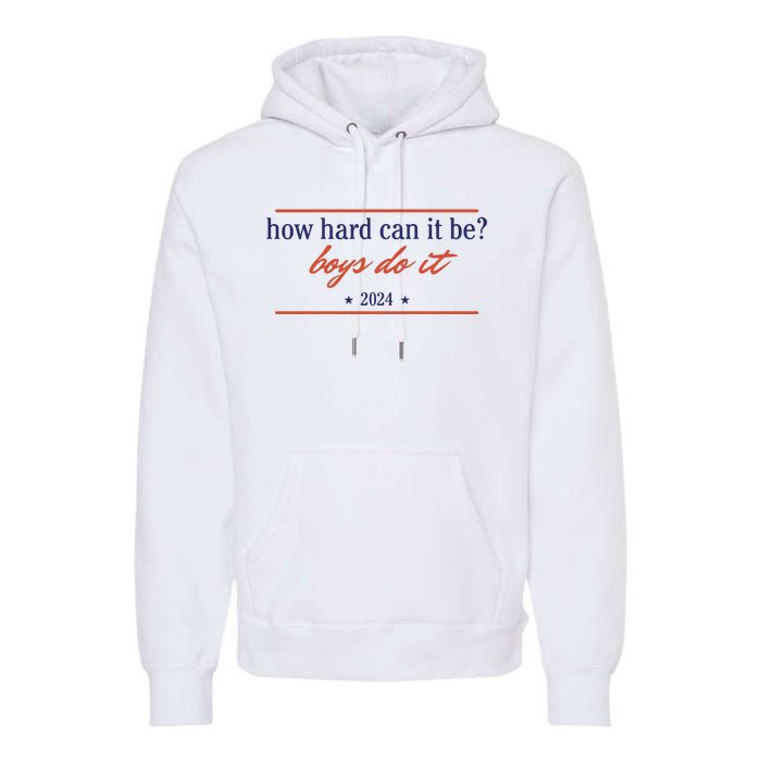 How Hard Can It Be Boy Do It 2024 Premium Hoodie