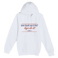 How Hard Can It Be Boy Do It 2024 Premium Pullover Hoodie