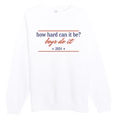 How Hard Can It Be Boy Do It 2024 Premium Crewneck Sweatshirt