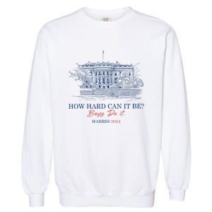 How Hard Can It Be B.O.Y.S Do It Harris 2024 Presidential Garment-Dyed Sweatshirt