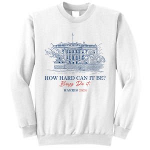 How Hard Can It Be B.O.Y.S Do It Harris 2024 Presidential Sweatshirt