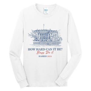 How Hard Can It Be B.O.Y.S Do It Harris 2024 Presidential Tall Long Sleeve T-Shirt