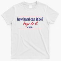 How Hard Can It Be Boy Do It 2024 T-Shirt