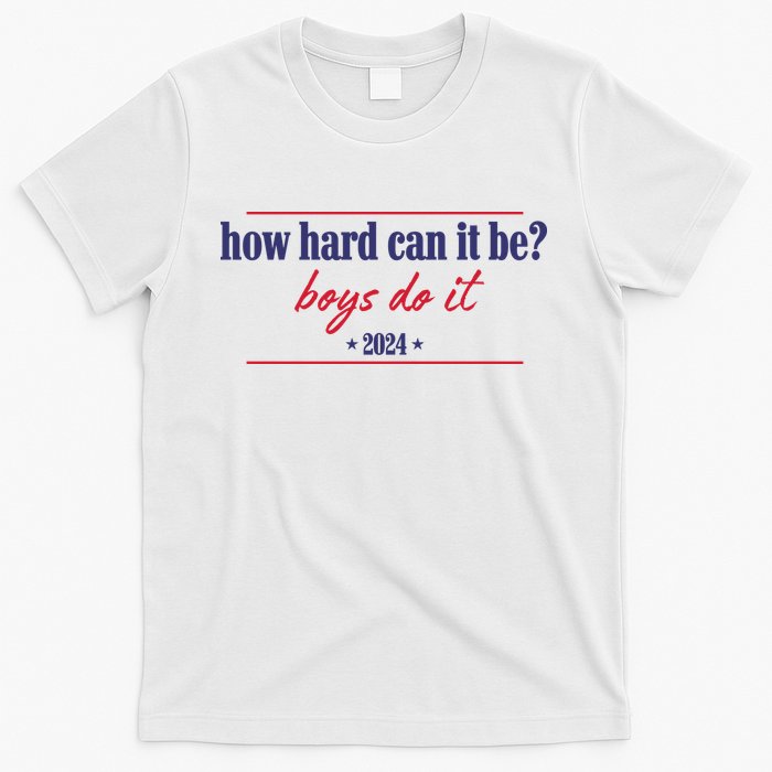 How Hard Can It Be Boy Do It 2024 T-Shirt
