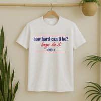 How Hard Can It Be Boy Do It 2024 T-Shirt