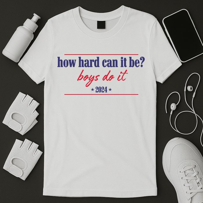 How Hard Can It Be Boy Do It 2024 T-Shirt