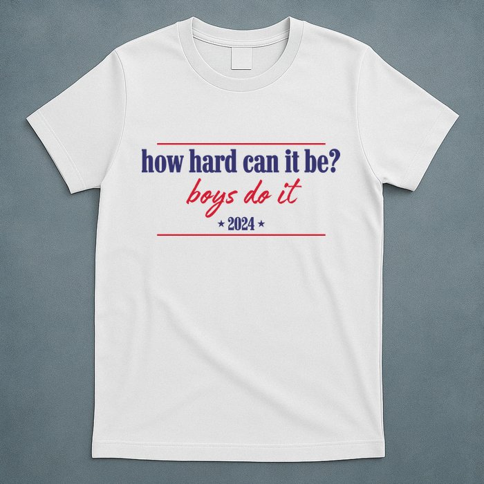 How Hard Can It Be Boy Do It 2024 T-Shirt