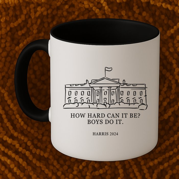 How Hard Can It Be Boys Do It 2024 Funny Election White House Mug