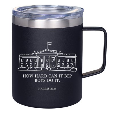 How Hard Can It Be Boys Do It 2024 Funny Election White House 12oz Stainless Steel Coffee Mug