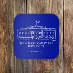 How Hard Can It Be Boys Do It 2024 Funny Election White House Coaster