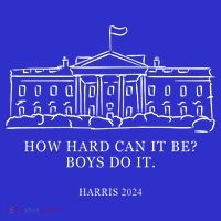 How Hard Can It Be Boys Do It 2024 Funny Election White House Magnet