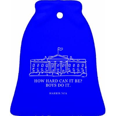 How Hard Can It Be Boys Do It 2024 Funny Election White House Ceramic Bell Ornament