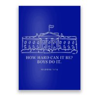 How Hard Can It Be Boys Do It 2024 Funny Election White House Poster