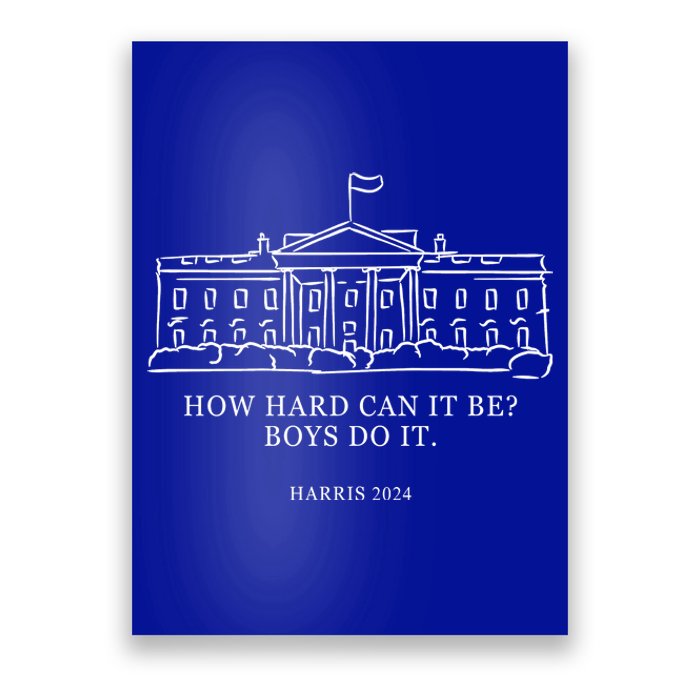 How Hard Can It Be Boys Do It 2024 Funny Election White House Poster