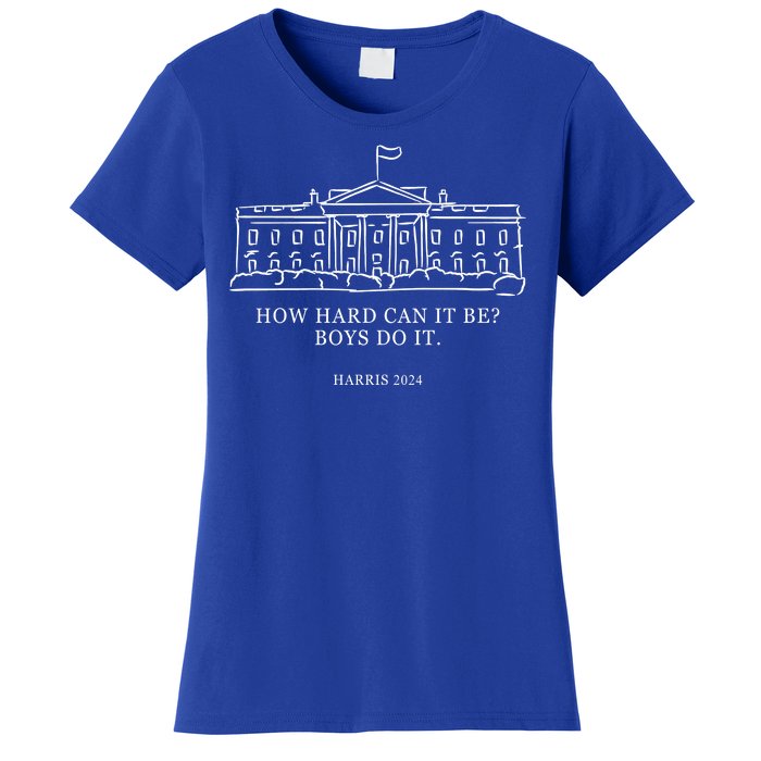 How Hard Can It Be Boys Do It 2024 Funny Election White House Women's T-Shirt