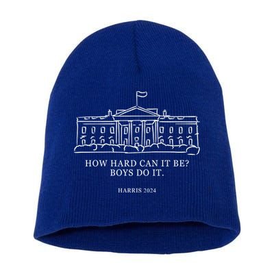 How Hard Can It Be Boys Do It 2024 Funny Election White House Short Acrylic Beanie