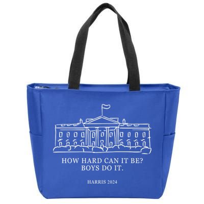 How Hard Can It Be Boys Do It 2024 Funny Election White House Zip Tote Bag
