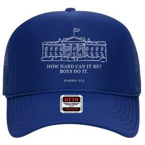 How Hard Can It Be Boys Do It 2024 Funny Election White House High Crown Mesh Back Trucker Hat