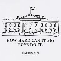 How Hard Can It Be Boys Do It 2024 Funny Election White House Garment-Dyed Sweatshirt