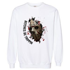 Halloween Horror Character Bitches Be Trippin Jason Garment-Dyed Sweatshirt