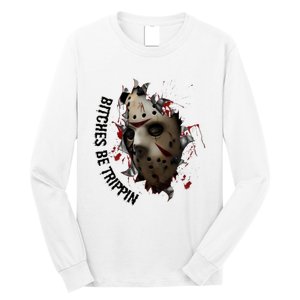 Halloween Horror Character Bitches Be Trippin Jason Long Sleeve Shirt