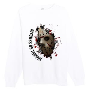 Halloween Horror Character Bitches Be Trippin Jason Premium Crewneck Sweatshirt