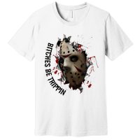 Halloween Horror Character Bitches Be Trippin Jason Premium T-Shirt