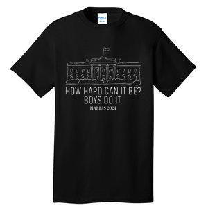 How Hard Can It Be Do It Kamalaharris 2024 Tall T-Shirt