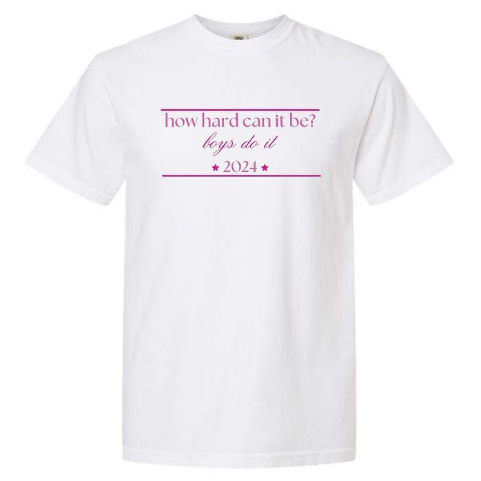 How Hard Can It Be Boy Do It 2024 Garment-Dyed Heavyweight T-Shirt