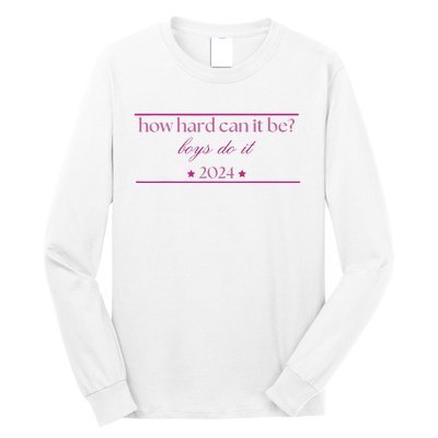 How Hard Can It Be Boy Do It 2024 Long Sleeve Shirt