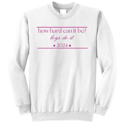 How Hard Can It Be Boy Do It 2024 Sweatshirt