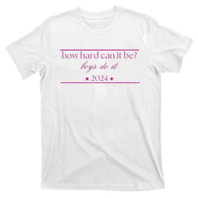 How Hard Can It Be Boy Do It 2024 T-Shirt