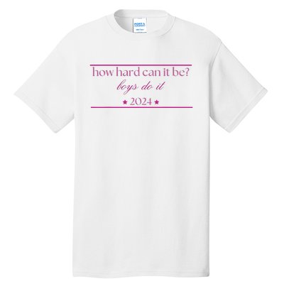 How Hard Can It Be Boy Do It 2024 Tall T-Shirt