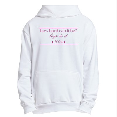 How Hard Can It Be Boy Do It 2024 Urban Pullover Hoodie