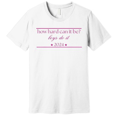 How Hard Can It Be Boy Do It 2024 Premium T-Shirt