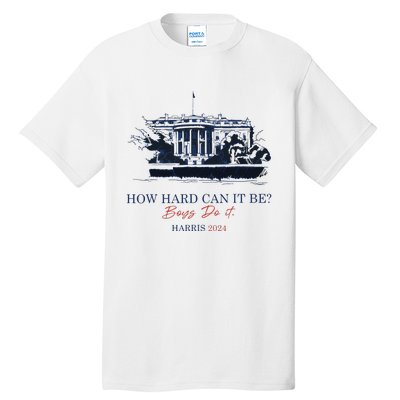 How Hard Can It Be Boy Do It 2024 Tall T-Shirt