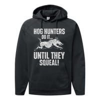 Hog Hunters Do It Until They Squeal Boar Hunting Wild Hog Performance Fleece Hoodie