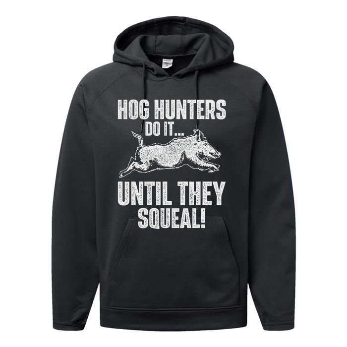 Hog Hunters Do It Until They Squeal Boar Hunting Wild Hog Performance Fleece Hoodie