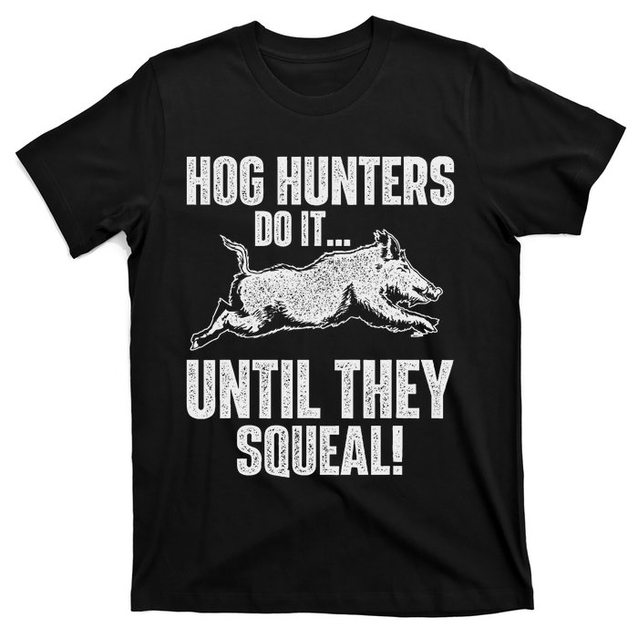 Hog Hunters Do It Until They Squeal Boar Hunting Wild Hog T-Shirt