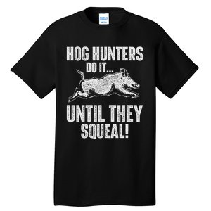 Hog Hunters Do It Until They Squeal Boar Hunting Wild Hog Tall T-Shirt