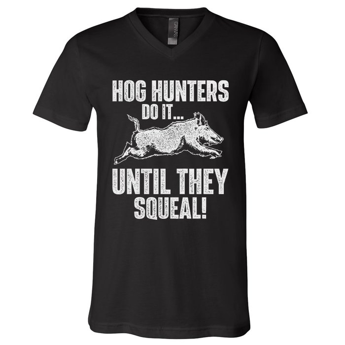 Hog Hunters Do It Until They Squeal Boar Hunting Wild Hog V-Neck T-Shirt