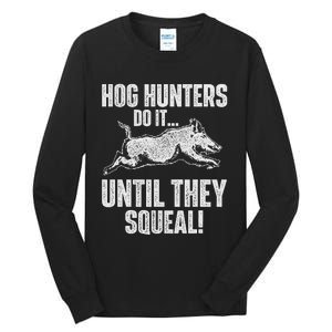 Hog Hunters Do It Until They Squeal Boar Hunting Wild Hog Tall Long Sleeve T-Shirt