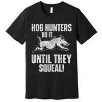 Hog Hunters Do It Until They Squeal Boar Hunting Wild Hog Premium T-Shirt